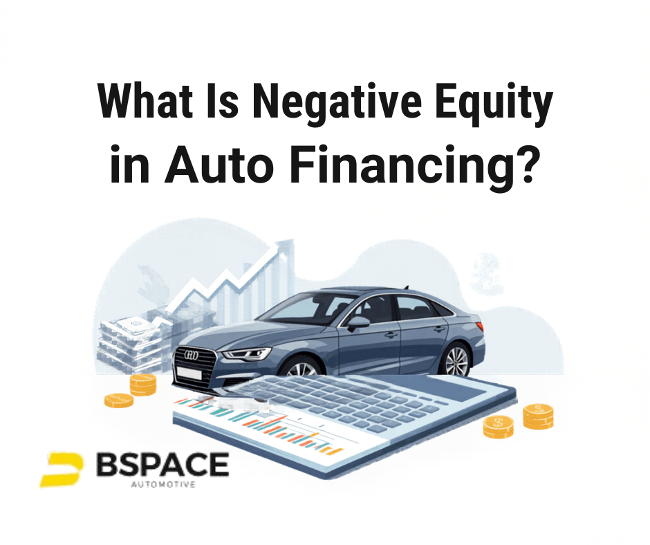 What Is Negative Equity in Auto Financing? | BSPACE AUTOMOTIVE INC.